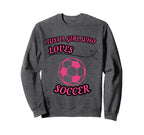 Just Who Loves Soccer Soccer Sweatshirt - Trendy Graphic Men Women