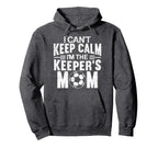 I Cant Keep Calm Im Keepers Mom Mothers Day Hoodie - Trendy Graphic Unisex
