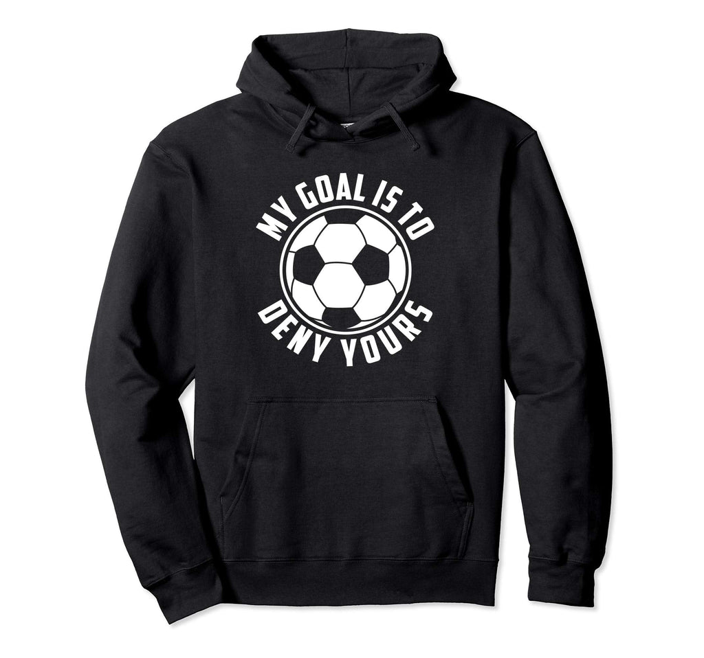 My Goal Is To Deny Yours Soccer Goalie Hoodie - Minimalist Print Men Women