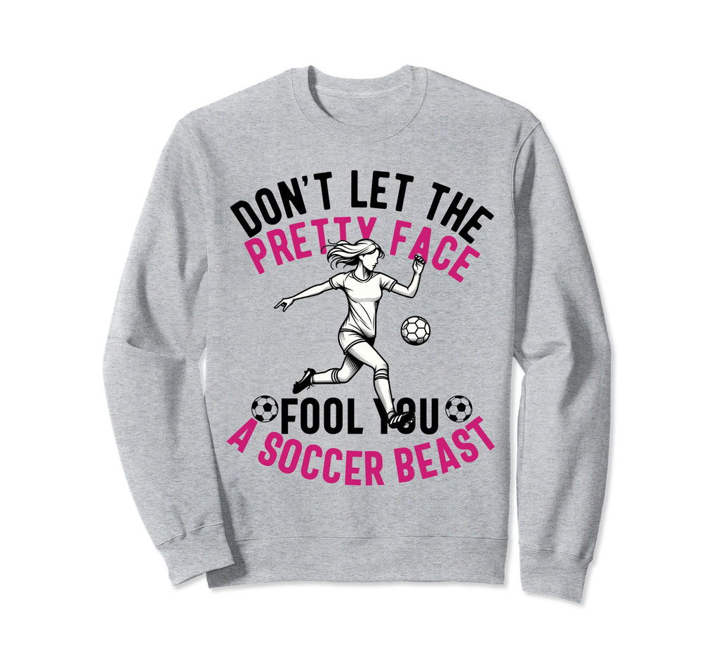 Dont Let Pretty Face Fool You Sweatshirt - Casual Everyday Wear Unisex