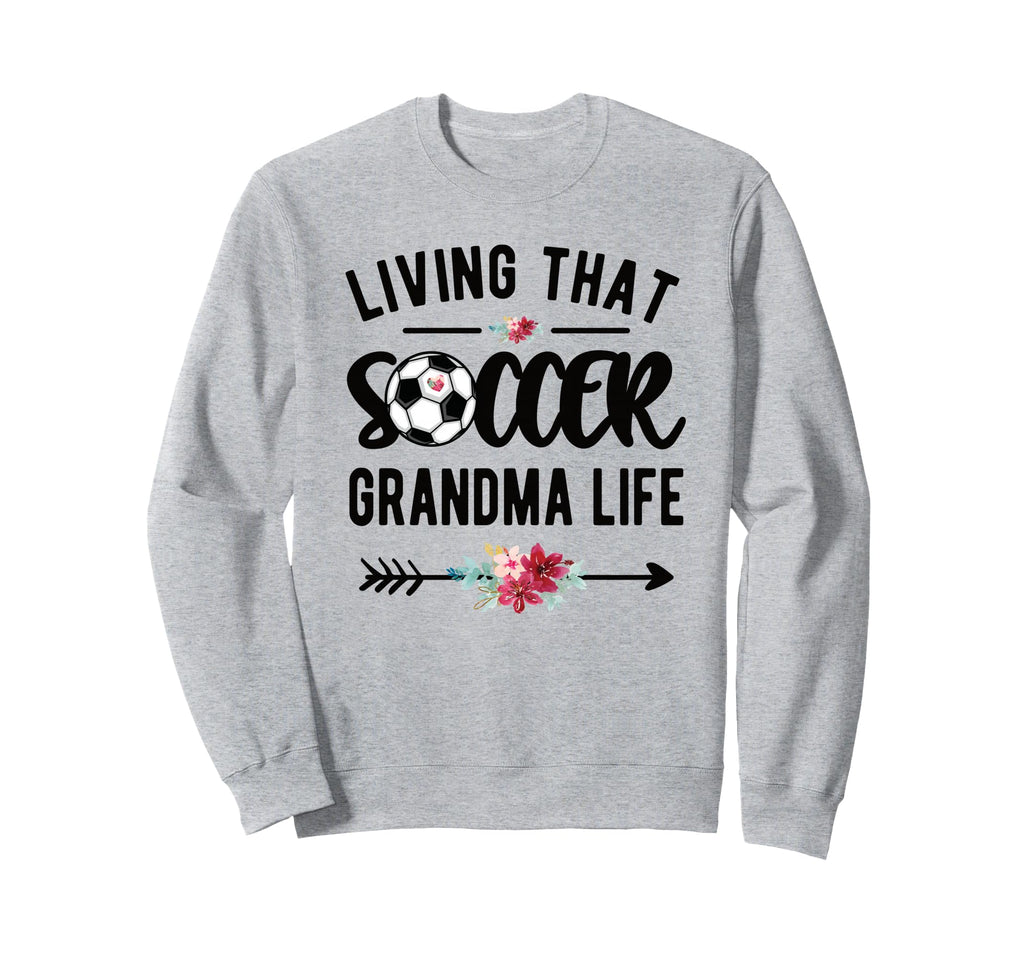 Living That Soccer Grandma Life Sweatshirt - Unique Graphic Men Women