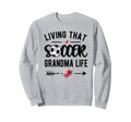 Living That Soccer Grandma Life Sweatshirt - Unique Graphic Men Women