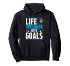 Life Is Better Goals Soccer Goalkeeper Hoodie - Unique Graphic Unisex