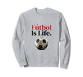 F Tbol Is Life Soccer Fans Related Sweatshirt - Streetwear Style Men Women