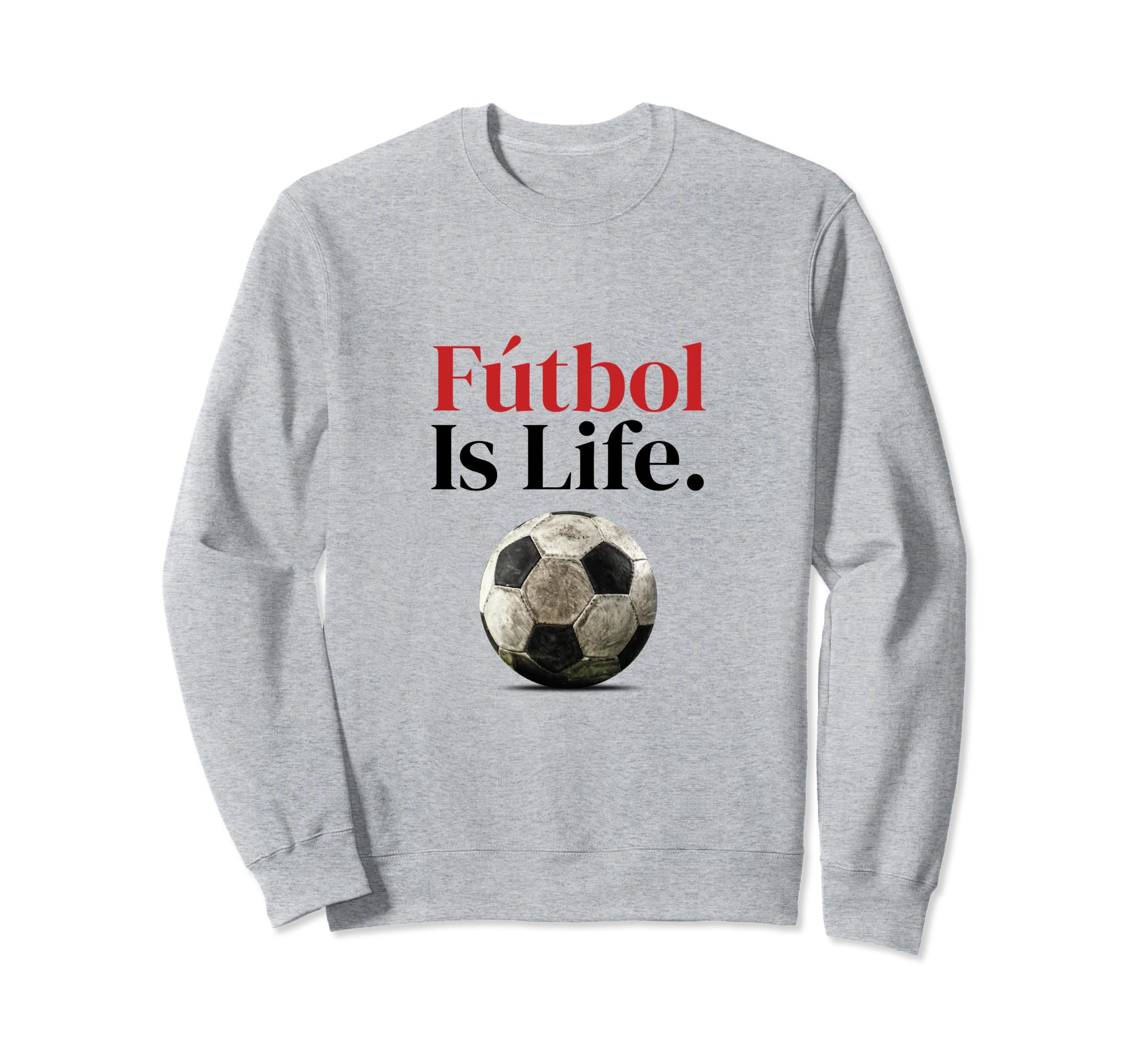 F Tbol Is Life Soccer Fans Related Sweatshirt - Streetwear Style Men Women