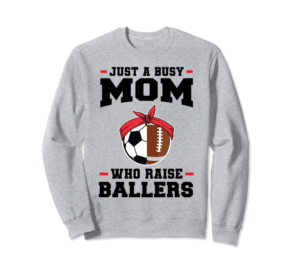 Just Busy Mom Who Raise Ballers Sweatshirt - Novelty Apparel Men Women