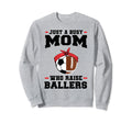 Just Busy Mom Who Raise Ballers Sweatshirt - Novelty Apparel Men Women