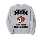 Just Busy Mom Who Raise Ballers Sweatshirt - Novelty Apparel Men Women