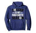 Soccer Is Favorite Season Funny Hoodie - Fun Novelty Design for Adults