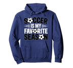 Soccer Is Favorite Season Funny Hoodie - Fun Novelty Design for Adults