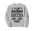 Im Not Yelling This Is My Sweatshirt - Casual Everyday Wear Men Women