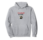 Football Is Life Soccer Fans Related Hoodie - Aesthetic Graphic Men Women