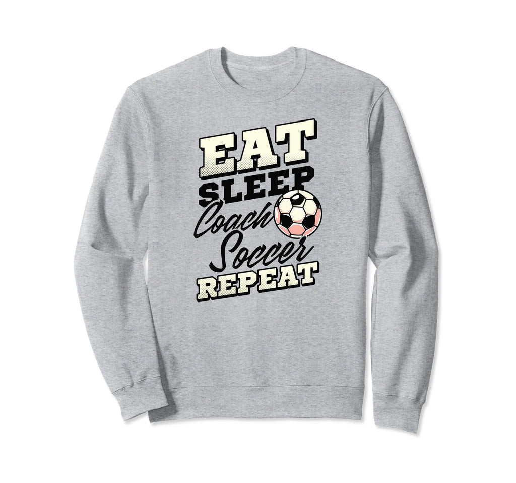 Eat Sleep Coach Soccer Repeat Sweatshirt - Trendy Graphic for Adults