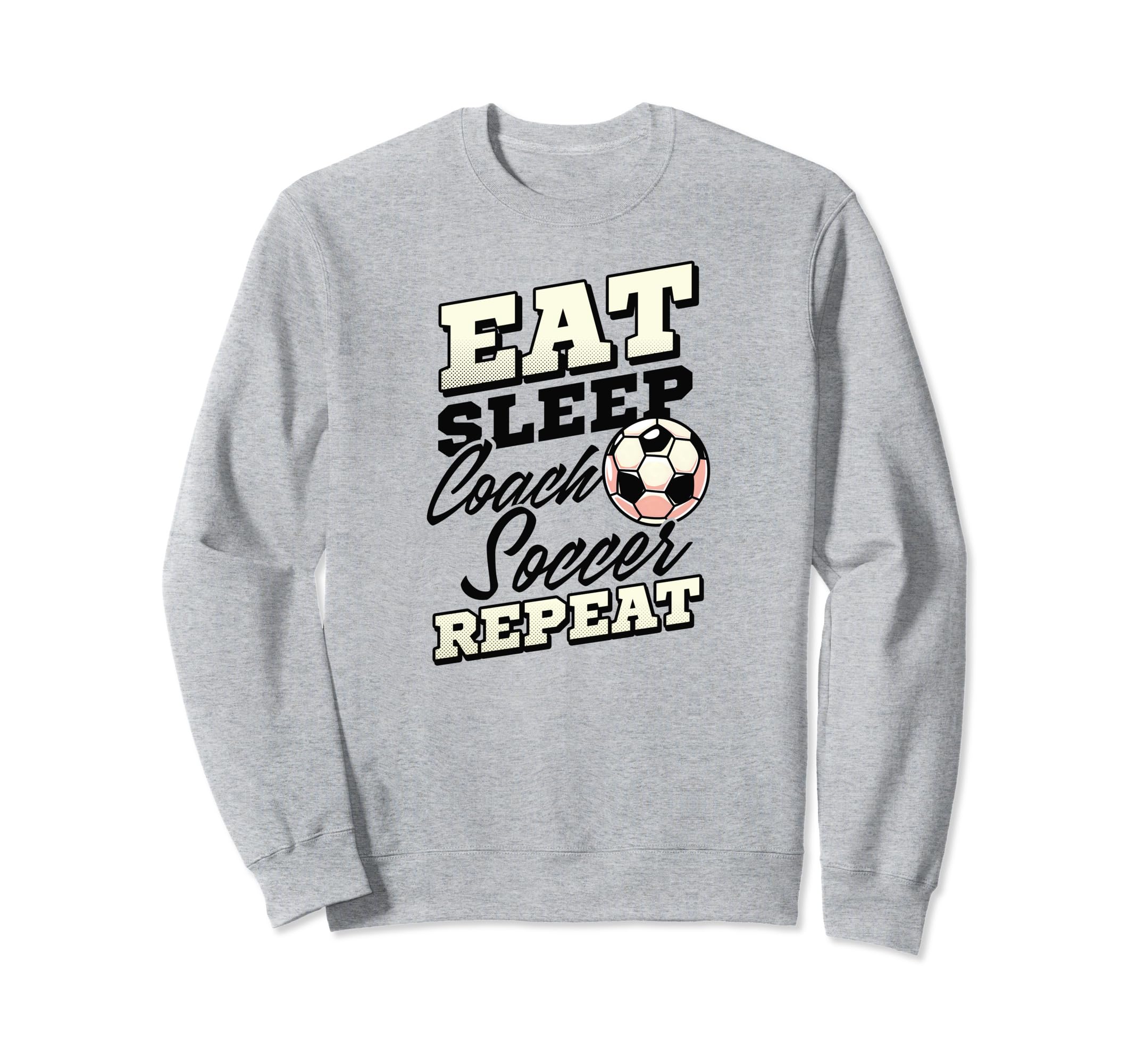 Eat Sleep Coach Soccer Repeat Sweatshirt - Trendy Graphic for Adults