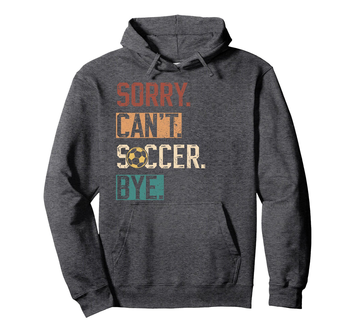 Sorry Cant Soccer Bye Funny Soccer Hoodie - Novelty Apparel for Adults