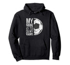 My Goal Is To Deny Yours I Soccer Hoodie - Custom Art Print Unisex