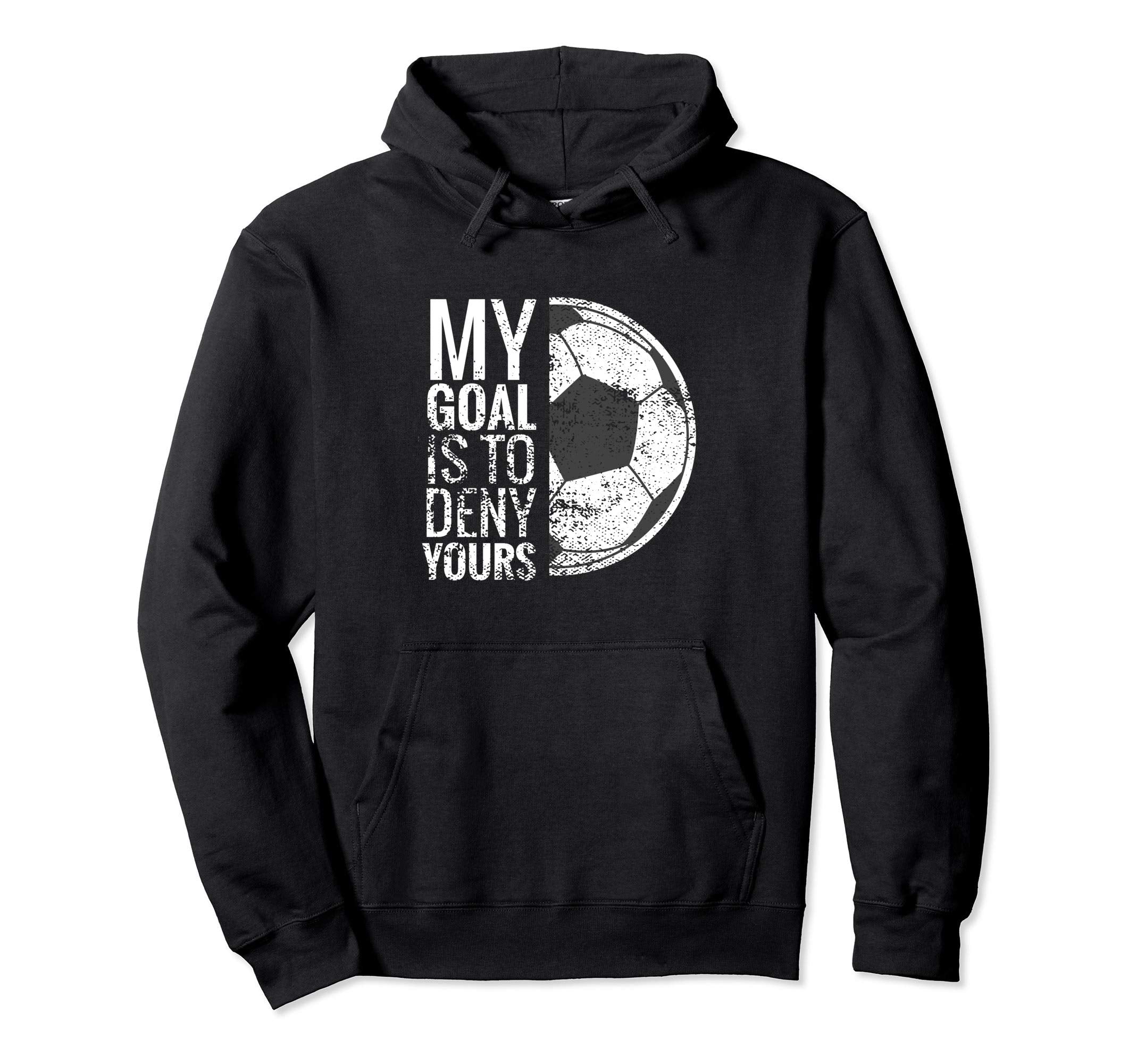 My Goal Is To Deny Yours I Soccer Hoodie - Custom Art Print Unisex
