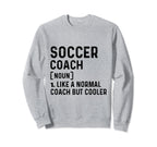 Soccer Coach Like Normal Coach But Sweatshirt - Novelty Apparel Men Women