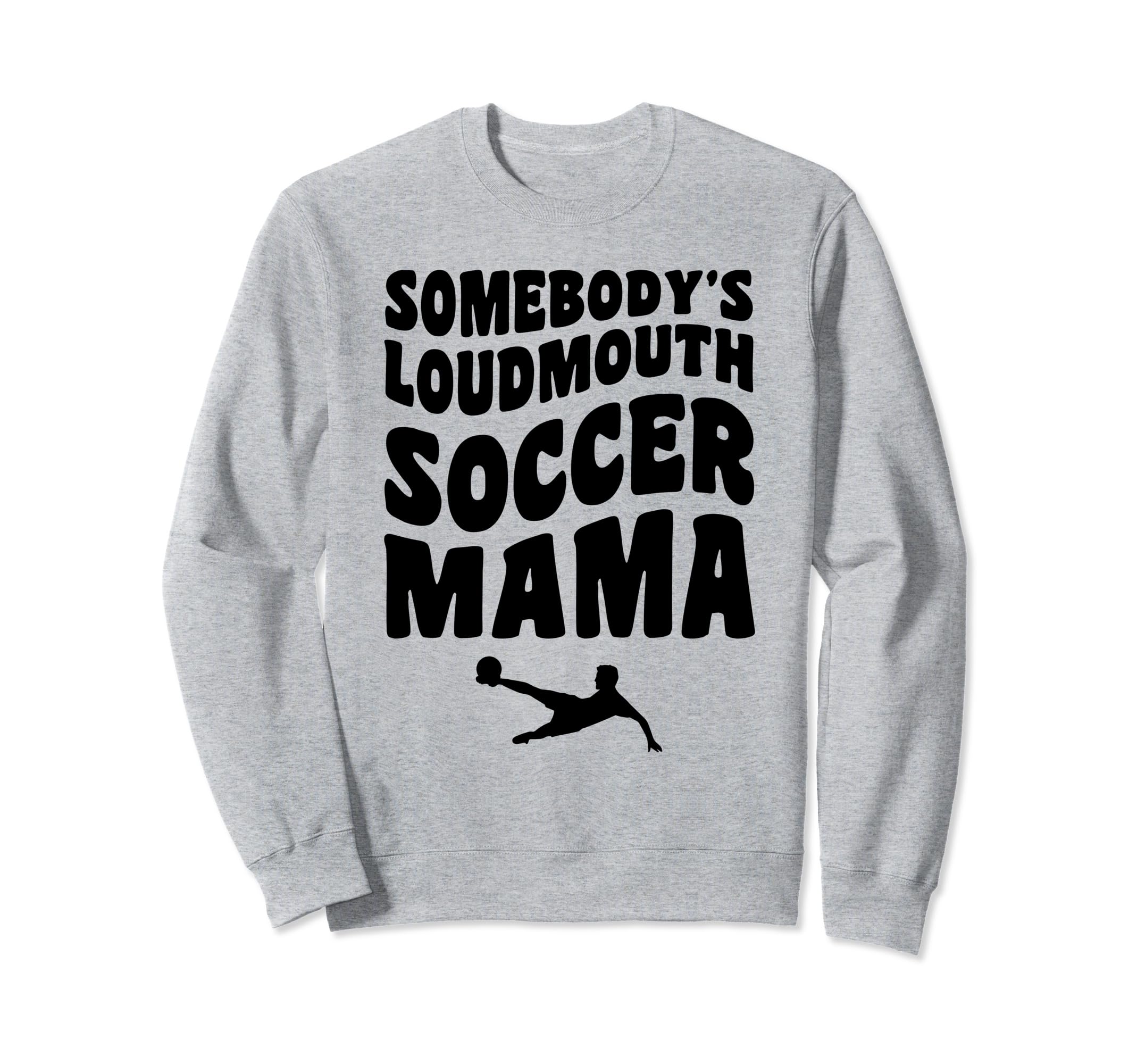 Somebodys Loudmouth Soccer Mama Funny Sweatshirt - Graphic Print Unisex