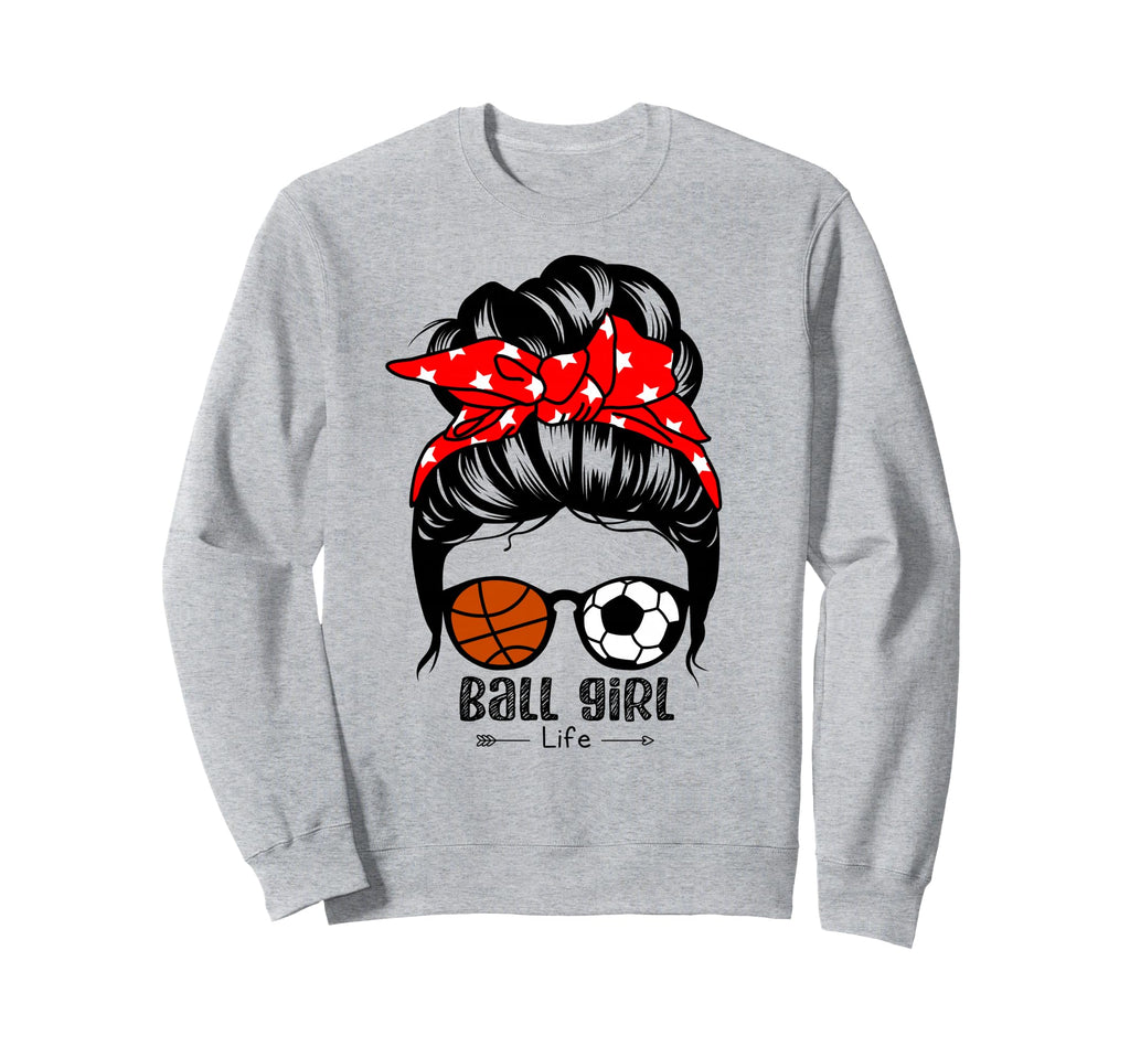 Ball Life Funny Soccer Basketball Sweatshirt - Unique Graphic Men Women