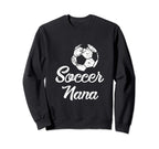 Soccer Nana Funny Player Fan Gift Sweatshirt - Novelty Apparel Men Women