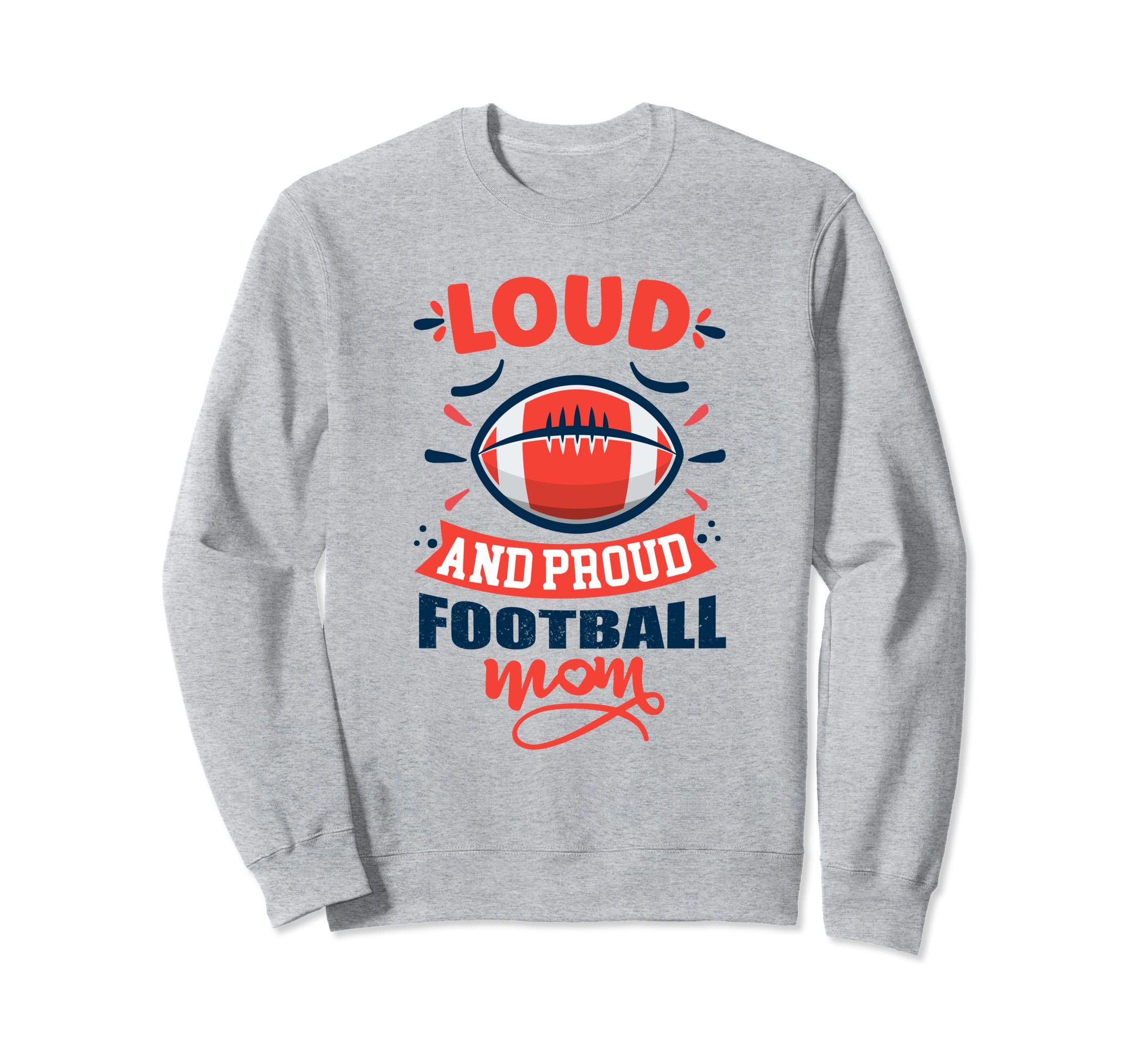 Loud And Proud Football Mom Funny Sweatshirt - Unique Graphic Unisex