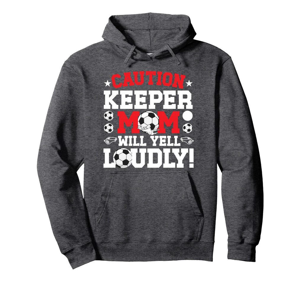 Soccer Keeper Mom Will Yell Mom Hoodie - Casual Everyday Wear Unisex