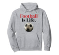 Football Is Life Soccer Fans Related Hoodie - Trendy Graphic Unisex