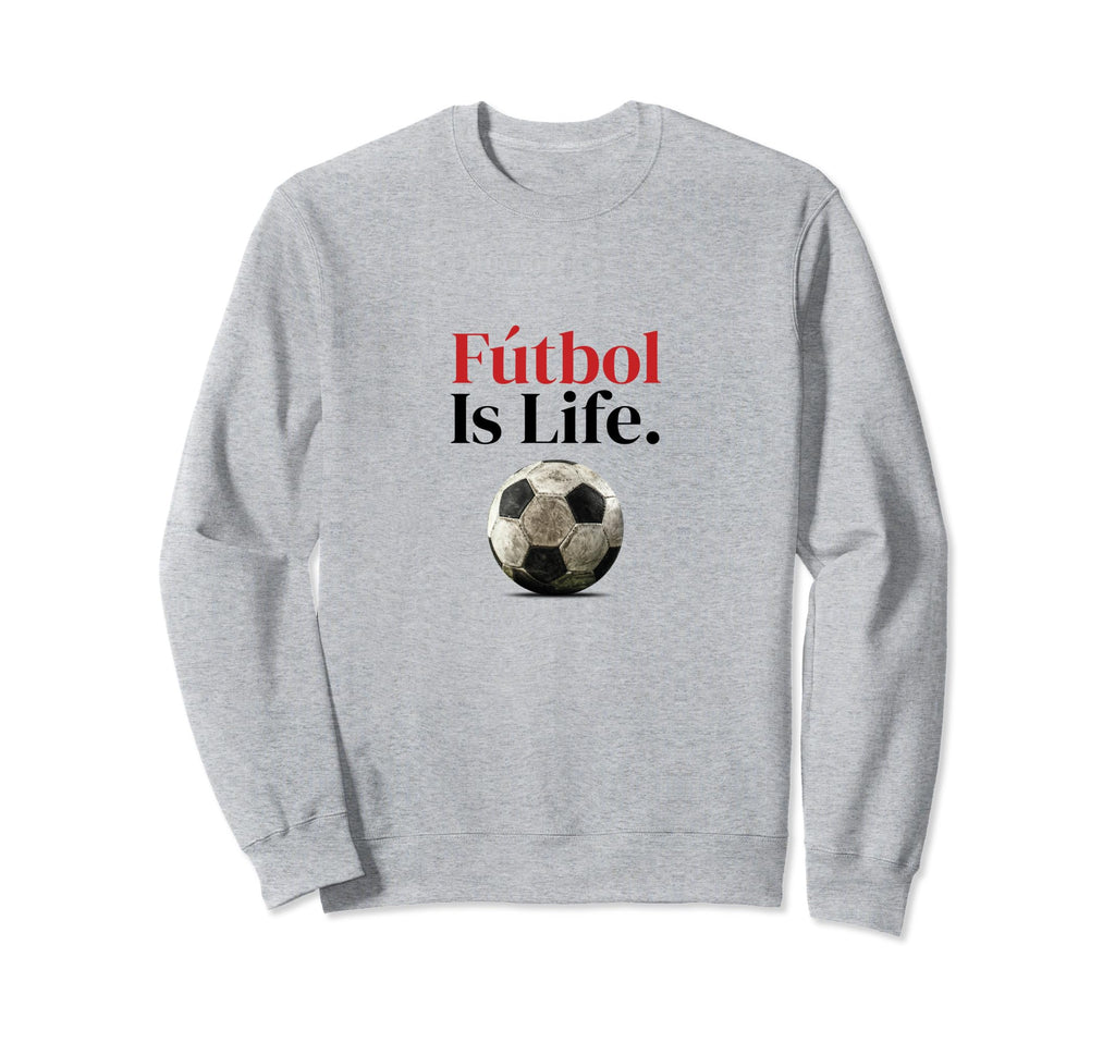 F Tbol Is Life Soccer Fans Related Sweatshirt - Unique Graphic Unisex
