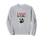 F Tbol Is Life Soccer Fans Related Sweatshirt - Unique Graphic Unisex
