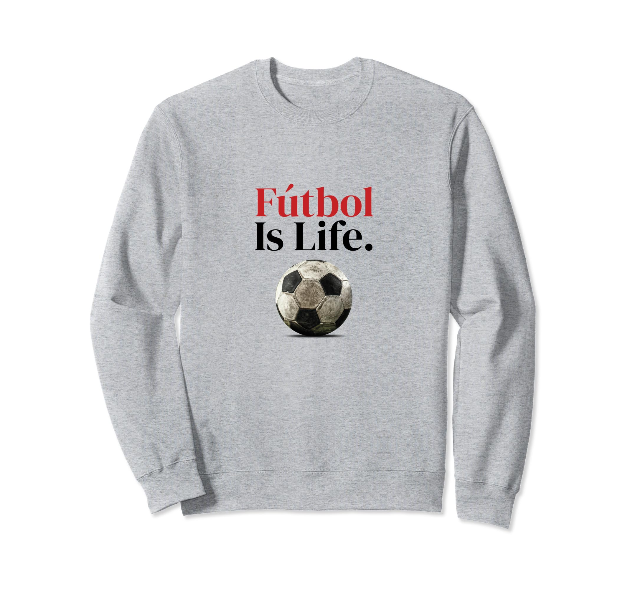 F Tbol Is Life Soccer Fans Related Sweatshirt - Unique Graphic Unisex