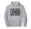 You Dont Scare Me I Coach Soccer Hoodie - Unique Graphic for Adults