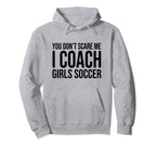 You Dont Scare Me I Coach Soccer Hoodie - Unique Graphic for Adults