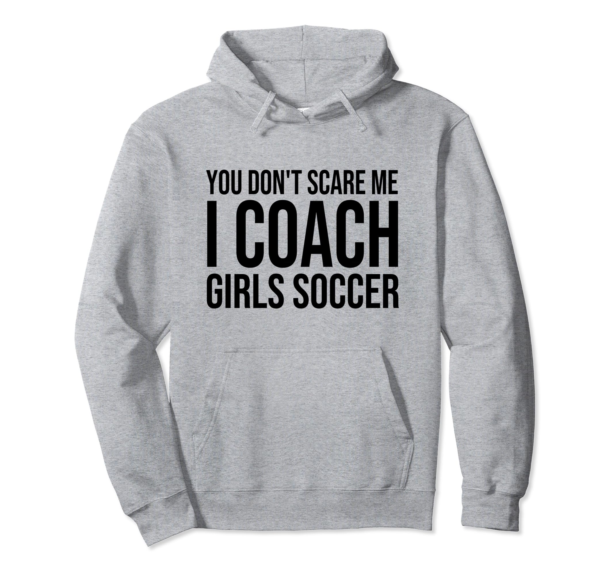 You Dont Scare Me I Coach Soccer Hoodie - Unique Graphic for Adults
