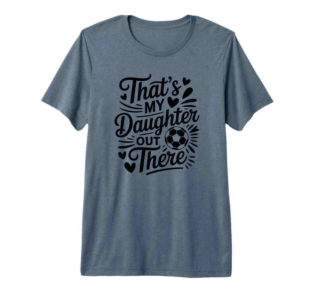 Thats My Daughter Out There Soccer Mom Dad T-Shirt - Trendy Graphic Unisex