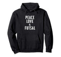 Peace Love And Futsal Hoodie - Trendy Graphic Unisex