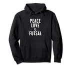 Peace Love And Futsal Hoodie - Trendy Graphic Unisex