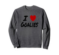 I Heart Love Goalies Hockey Soccer Sweatshirt - Unique Graphic Men Women