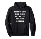 Funny Had Life Soccer Player Gift Hoodie - Streetwear Style for Adults