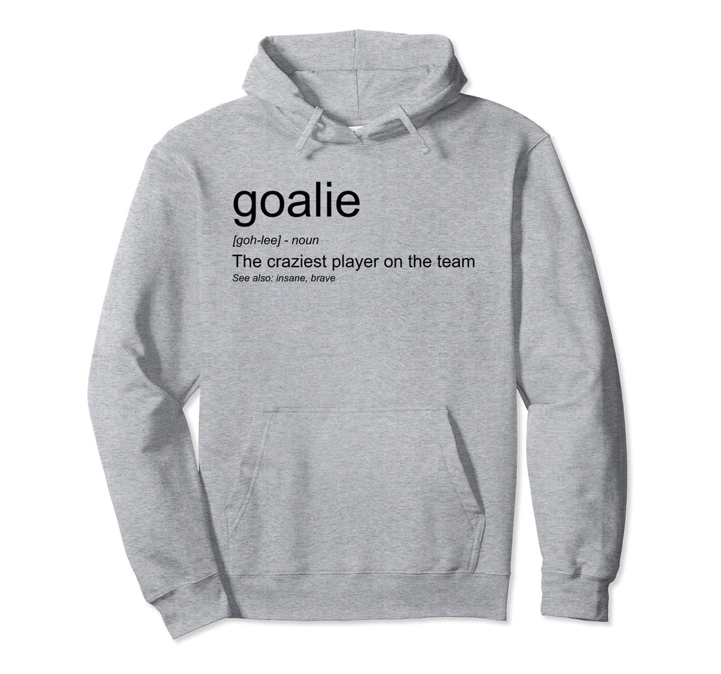 Funny Goalkeeper Definition Craziest Hoodie - Unique Graphic Men Women