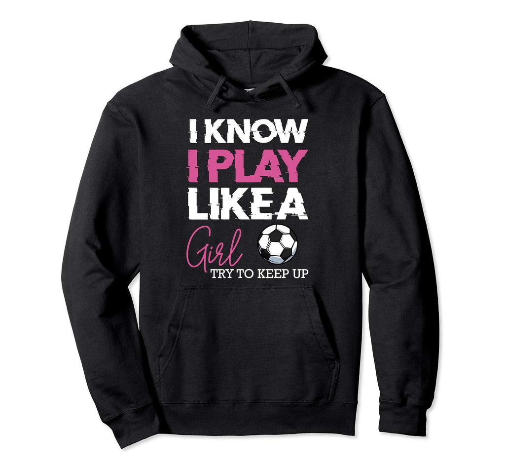 I Know I Play Like Soccer Funny Hoodie - Custom Art Print for Adults
