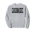Tackling Is Winning Football Soccer Sweatshirt - Trendy Graphic for Adults