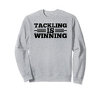 Tackling Is Winning Football Soccer Sweatshirt - Trendy Graphic for Adults