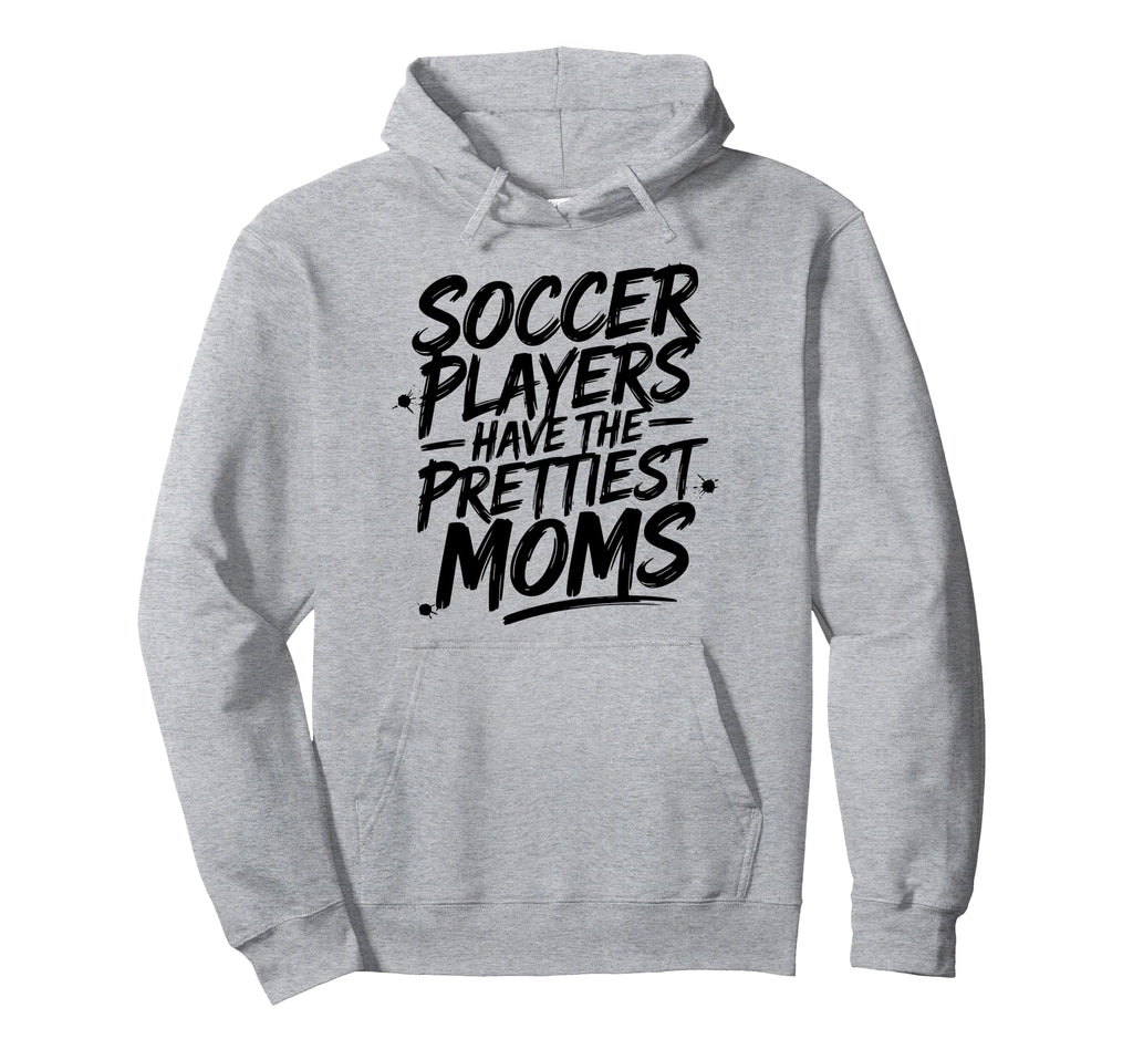 Soccer Mom Soccer Players Have Prettiest Hoodie - Graphic Print for Adults