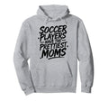 Soccer Mom Soccer Players Have Prettiest Hoodie - Graphic Print for Adults