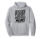 Soccer Mom Soccer Players Have Prettiest Hoodie - Graphic Print for Adults
