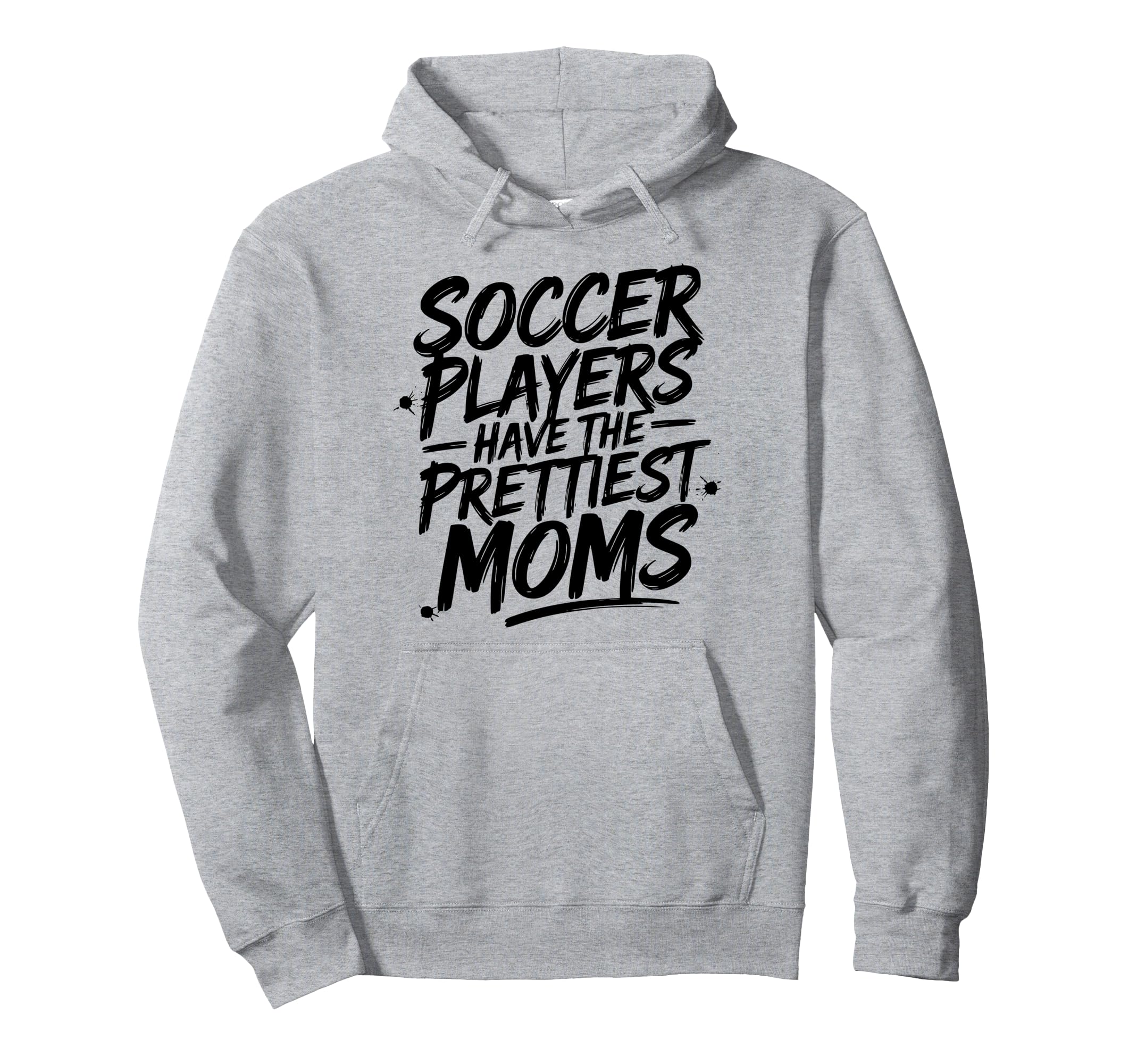Soccer Mom Soccer Players Have Prettiest Hoodie - Graphic Print for Adults