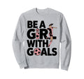 Be Goals Soccer Player Soccer Sweatshirt - Custom Art Print Unisex