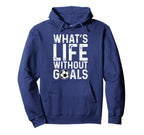 Whats Life Without Goals Soccer Fan Soccer Hoodie - Graphic Print Unisex