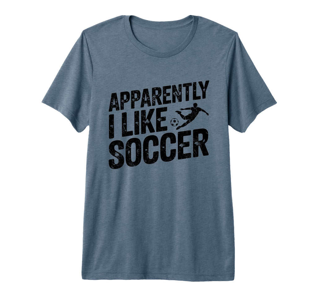 Apparently I Like Soccer Season T-Shirt - Casual Everyday Wear Unisex
